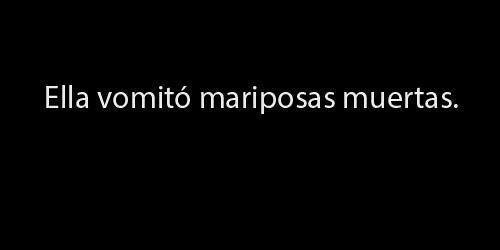 pensamientos-hechos-imagenes:  Y entonces ella… vomito mariposas muertas 