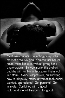 yesiamhisgoddess:  FUUUUCK…this IS IT!!! This is why I will always need to be with a Dominant man…they just have simply mastered the art of owning &amp; devouring pussy…