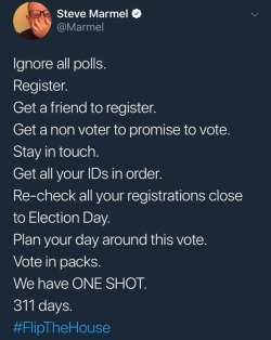 dontbearuiner: bernieforthepeople:  Tweet via Steve Marmel reads:  Ignore all polls.Register.Get a friend to register.Get a non voter to promise to vote.Stay in touch.Get all your IDs in order.Re-check all your registrations close to Election Day.Plan