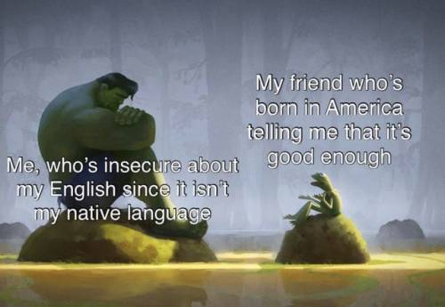 dysfunctionalqueer:evilkillerpoptarts:little-froggie-god:To all my non-native English speakers and y