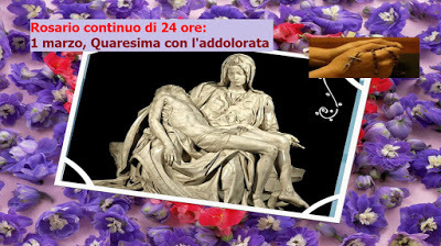 ☆•.¸❤ Da questa mezza notte cominciamo il Rosario continuo di 24 ore, 1º marzo, Prima domenica di Quaresima February 29, 2020 at 04:00PM
Santo Rosario continuo di 24 ore,   1º marzo , Prima domenica di Quaresiam, Quaresima con l'addolorata, qua     ...