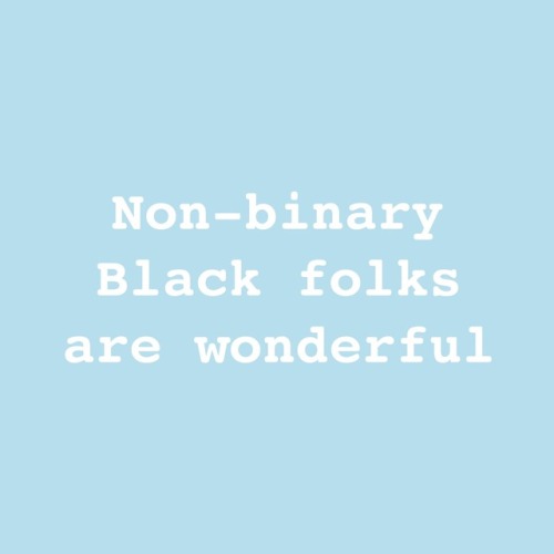 transkidpride:[[non-binary Black folks are wonderful]][[Black trans femmes are beautiful][[[Black tr