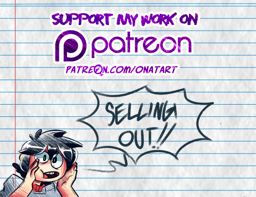 that’s right selling out… so help me not be a “sell OUT” by supporting me on my PATREON!! :D here’s the link! https://www.patreon.com/onatart