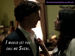 “I would let you call me Sherl.”
