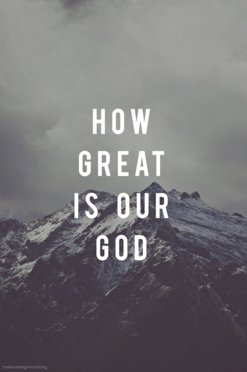 thesovereignword - How Great Is Our God // Chris Tomlin