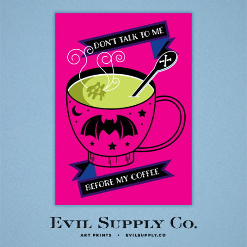 evilsupplyco:“Don’t talk to me before my coffee” art print is now available in our store. Hang this 