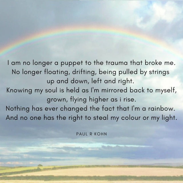 I am no longer a puppet to the trauma that broke me. No longer floating, drifting, being pulled by strings  up and down, left and right.  Knowing my soul is held as Im mirrored back to myself, grown, flying higher as i rise. Nothing has ever changed the fact that Im a rainbow.  And no one has the right to steal my colour or my light. . #packpoetry #bymepoetry #bymepoetryaus #untwineme #untwinemeaustralia #poetconnection #silverleafpoetry #writersflare #poeticreveries #globalagepoetry #bleedingsoulpoetry  #discovermypoetry #poets_area #societyofpoetry #poetsongram #poetscastle #poetsgalaxy  https://www.instagram.com/p/CPsvaoSFvKJ/?utm_medium=tumblr #packpoetry#bymepoetry#bymepoetryaus#untwineme#untwinemeaustralia#poetconnection#silverleafpoetry#writersflare#poeticreveries#globalagepoetry#bleedingsoulpoetry#discovermypoetry#poets_area#societyofpoetry#poetsongram#poetscastle#poetsgalaxy