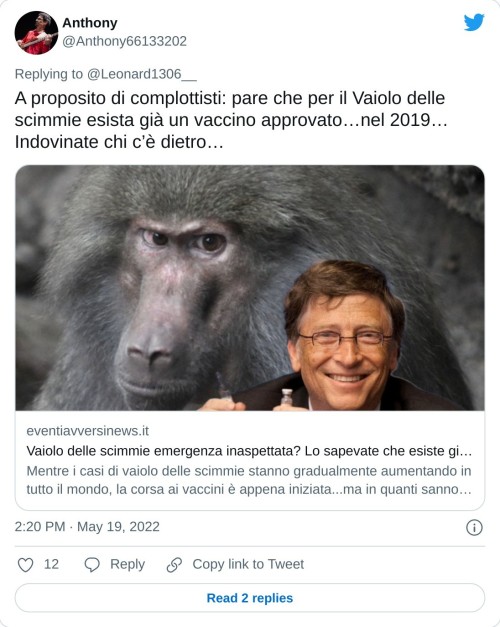 A proposito di complottisti: pare che per il Vaiolo delle scimmie esista già un vaccino approvato…nel 2019… Indovinate chi c’è dietro…https://t.co/C4cs0U5GuF  — Anthony (@Anthony66133202) May 19, 2022