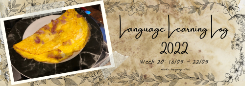 Language Learning Log 2022Week 20 (16/05 - 22/05)Banner photo: My dad came to visit this week, and h