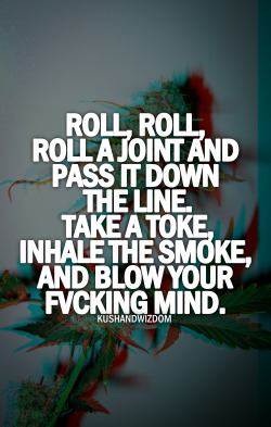 Take a toke, let all worries go up in smoke♥