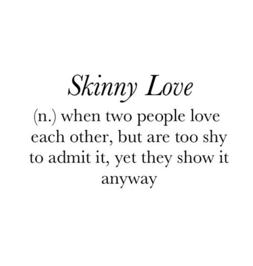 Skinny Love | via Tumblr on @weheartit.com - http://whrt.it/10tMcKA