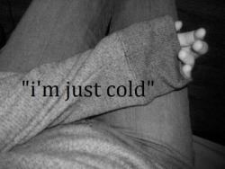 I&rsquo;m just cold. en We Heart It. http://weheartit.com/entry/69421936/via/Different_From_You