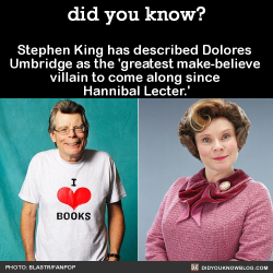 did-you-kno:  Stephen King has described Dolores Umbridge as the ‘greatest make-believe villain to come along since Hannibal Lecter.‘ Source