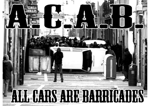fuckyeahanarchistposters:‘ACAB / All Cars Are Barricades’