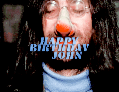 HAPPY BIRTHDAY, JOHN LENNON OCTOBER 9, 1940
