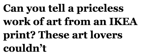 salon:  In a segment evocative of Jimmy Kimmel’s “Lie Witness News,” a group of tricksters over at Life Hunters TV hung a 10 euro print from IKEA’s “street art collection” alongside famous paintings in the Netherlands’ Museum for Modern