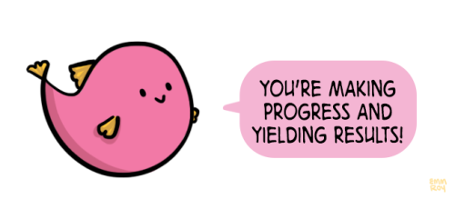 positivedoodles:  [drawing of a pink fish with yellow fins saying “You’re making progress and yielding results!” in a light pink speech bubble.]   I needed this today