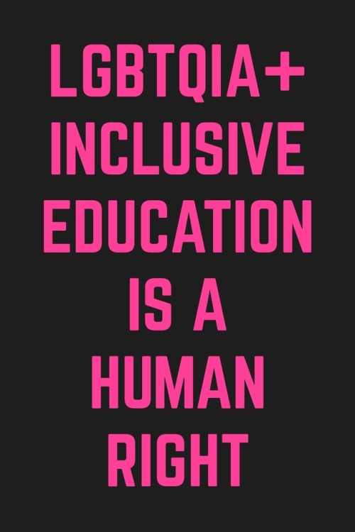 LGBTQIA+ inclusive education is a human right.