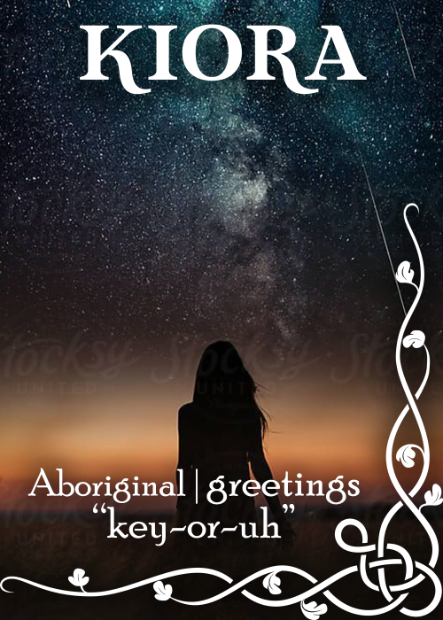 name: kiorameaning: greetingspronunciation: key-or-uhorigin: aboriginalkiora is typically recognized