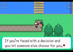 jenaishakitty:  littlehalfcaste:  muc-a:  so much love for pokemon  THIS GAME SPITS TRUTH, TRUTH AT YOUNG CHILDREN. WE NEED POKEMON  ANOTHER PERSON ACTUALLY A GUY IN THIS GAME TOLD ME THAT ALL HE NEEDED IN LIFE WAS POKEMON AND MUSIC. AND THATS ALL THAT