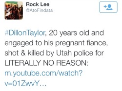 neon-taco:  krxs10:  NEW VIDEO RELEASED OF UNARMED MAN BEING SHOT BY POLICE SHOWS POLICE LIED. DA RULED MURDER AS BEING “JUSTIFIED”On August 11, 2014, Dillon Taylor walked out of a local Salt Lake City, Utah, convenience store minding his own business.