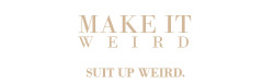 suitupweird:  Inspiration | Make It Weird 