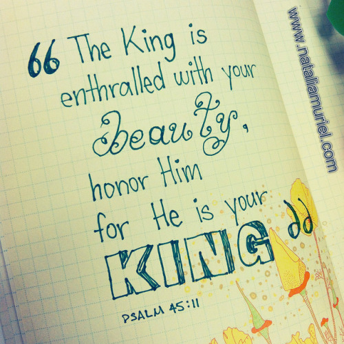 Beth Moore Siesta Scripture - Verse 3 “The King is enthralled with your beauty, honor Him for 