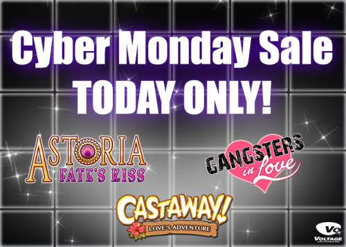 voltageamemix:   ❤    ❤   TODAY ONLY: Cyber Monday Sale!!!   ❤   ❤   Get up to 50% off select stories and bundles in all three of our titles Astoria: Fate’s Kiss, Gangsters in Love, and Castaway! Love’s Adventure!Check out the full details