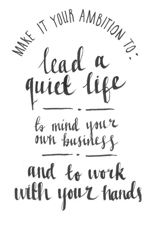 graceinchrist:
““Make it your ambition to lead a quiet life, to mind your own business and to work with your hands.” - 1 Thessalonians 4:11
”
