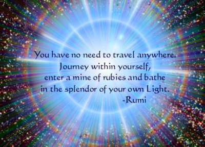 santmat:
“ You have no need to travel anywhere.
Journey within yourself,
enter a mine of rubies and bathe
in the splendor of your own Light.
– RUMI
”