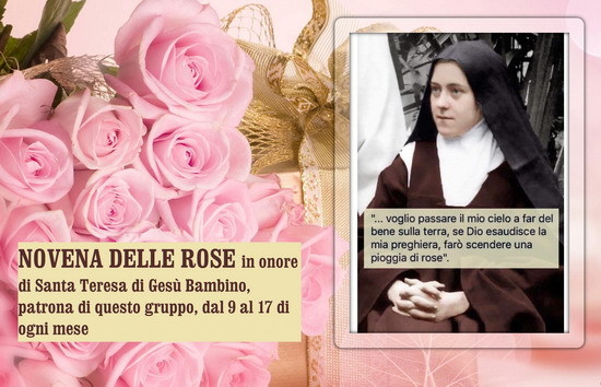 🌹🌹 NOVENA DELLE ROSE in onore di Santa Teresa di Gesù Bambino, patrona di questo gruppo, dal 9 al 17 aprile
NOVENA DELLE ROSE
In onore di santa Teresa di Gesù Bambino
Dottore della Chiesa
Il 3 dicembre 1925, il gesuita Padre Putigan cominciò una...