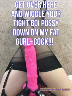 epitomeofkink:  Reblog if want your Boi~Pussy pegged hard and long!~ 