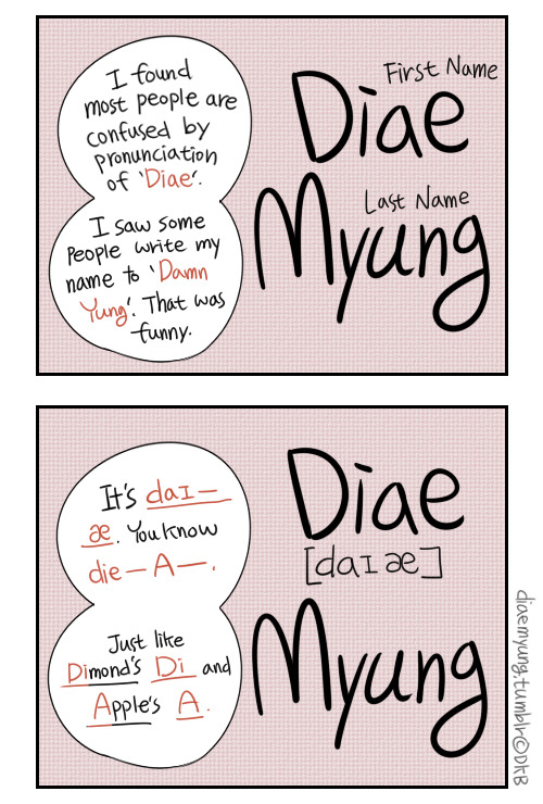 diaemyung:  One more, Myung is like Mi~Ong~ Mew~Ong~. It sounds like cat mewing.