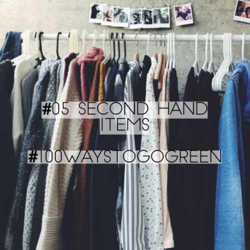 #05 secondhand items Whatever you are looking for, try to find a second hand version. When a product
