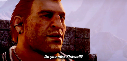 incorrectdragonage:Varric: Do you miss Kirkwall?Hawke: No. I miss my dog.