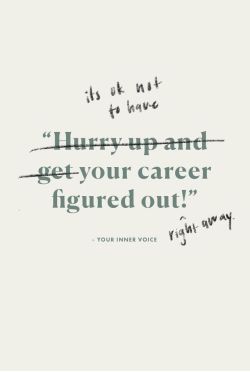 witanddelight:It’s Okay Not to Have Your Career Figured Out Right Away