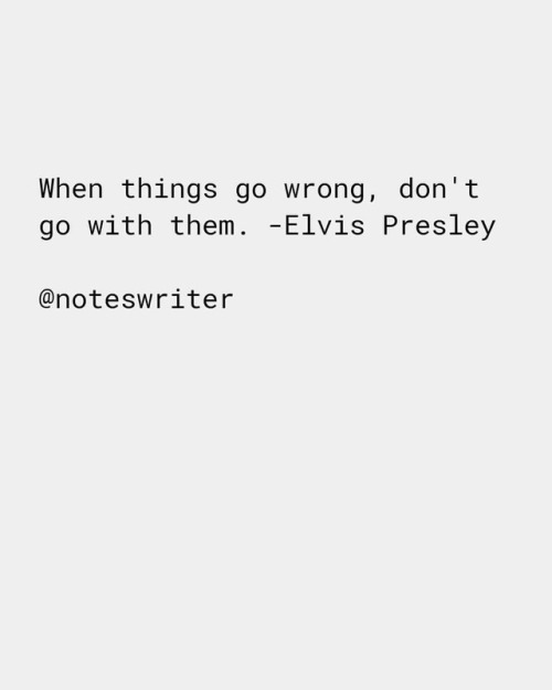 When things go wrong. Follow us @noteswriter  #quotes #thoughts #notes #elvispresley #motivation #in