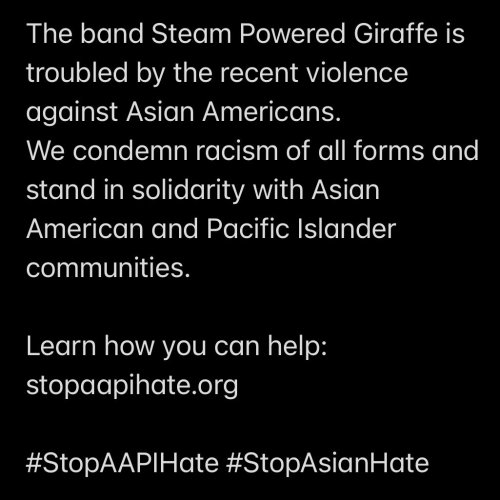 The band Steam Powered Giraffe is troubled by the recent violence against Asian Americans. We condem