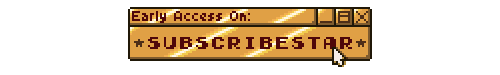 Pixel art of a stylized computer pop-up message in shades of gold, reading "Early Access On: SubscribeStar". It's animated to look like it's being clicked on.