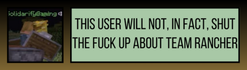 Hi I'm Here Again To Ask If You Have A Banner For Not Being Able To Shut Up About Team Rancher?