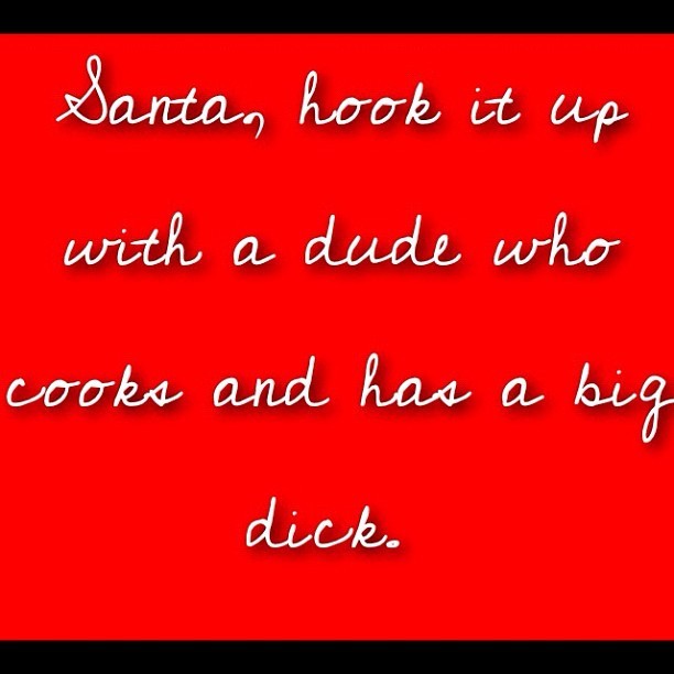 All I&rsquo;m asking for 🎅🎄 #bigdick #santa #honestly #thirsty #jk #cook
