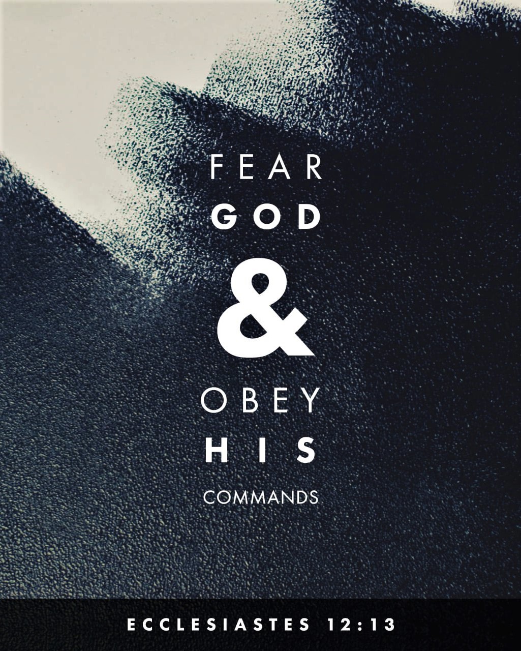 Ecclesiastes 12:13 (NLT) - That’s the whole story. Here now is my final conclusion: Fear God and obey His commands, for this is everyone’s duty.