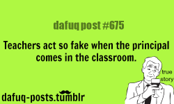 dafuq-postz:  teachers are so fake FOR MORE OF “DAFUQ POSTS” click HERE &lt;—- school quotes,  pictures, and relatable quotes 