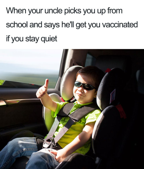 pr1nceshawn:Situations Anyone Who Has Laughed At The Anti-Vax Movement Can Relate To.