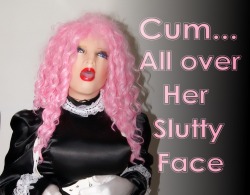 feminization:  Cum… All over her slutty face! 