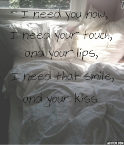 kaykayj13:  ~I need you now, i need your