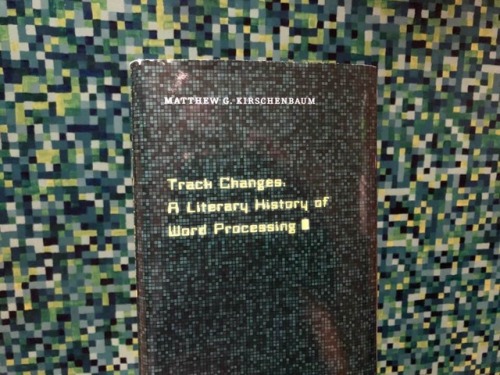 This is a truly superb bookie. My friend Scott Rettberg posted the following on his Facebook:
“I had just finished reading Matthew Kirschenbaum’s Track Changes: a Literary History of Word Processing, an excellent and fascinating work of...