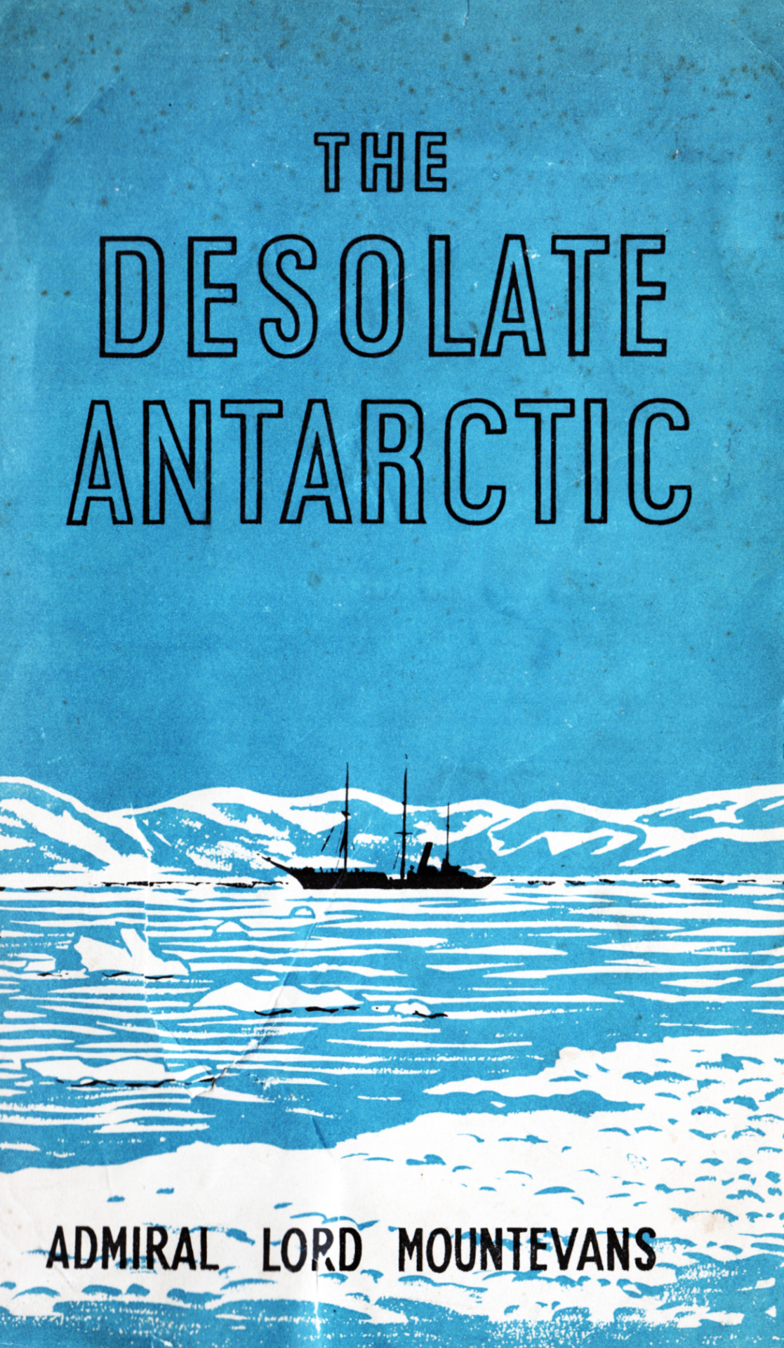Cover of The Desolate Antarctic by Admiral Lord Mountevans (1950)