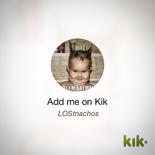 Porn Hey! I’m on #Kik - my username is ‘LOStnachos’ photos