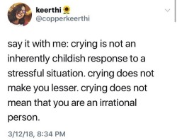 feature-of-interest-221b:  anerdyfeminist: While we’re at it, crying is also not inherently feminine. It’s inherently HUMAN “Crying does not indicate that you are weak. Since birth, it has always been a sign that you are alive.” - Jane Eyre, Charlotte